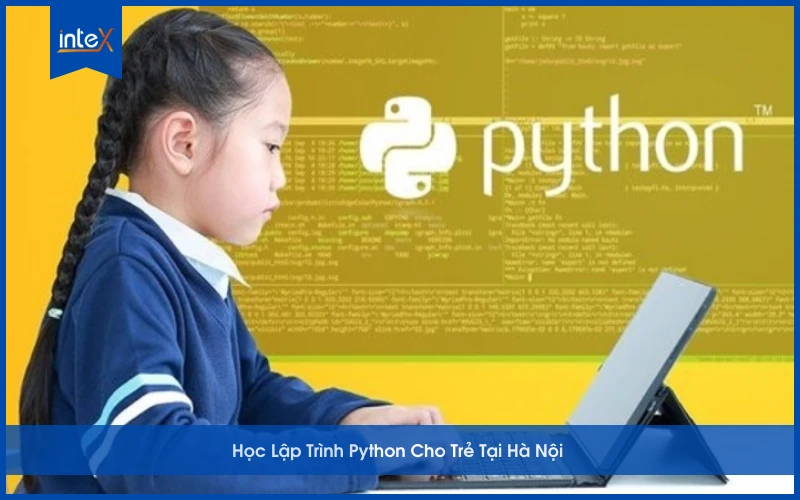 Học lập trình Python cho trẻ tại Hà Nội – Bé học code cơ bản và nâng cao trong môi trường học tập sáng tạo