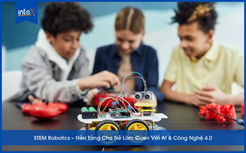 STEM Robotics nền tảng cho trẻ làm quen với AI và công nghệ 4.0, giúp phát triển tư duy sáng tạo và kỹ năng số