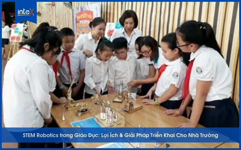 STEM Robotics trong Giáo Dục_ Lợi Ích & Giải Pháp Triển Khai Cho Nhà Trường