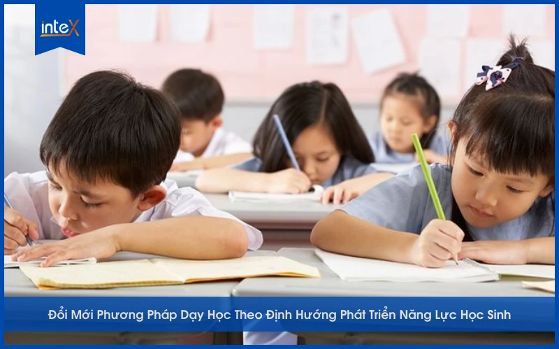 Tại Sao Phải Đổi Mới Phương Pháp Dạy Học Theo Định Hướng Phát Triển Năng Lực Học Sinh