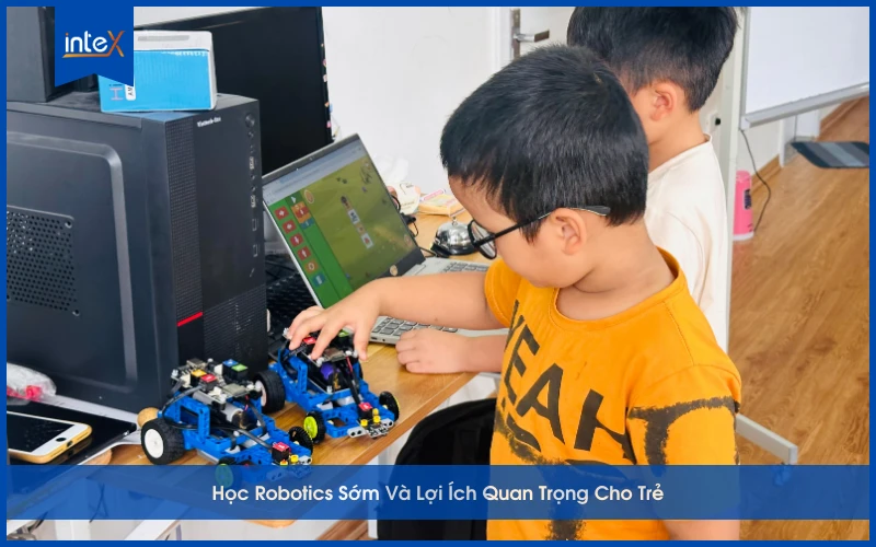 Trẻ em học Robotics sớm để phát triển tư duy và sáng tạo