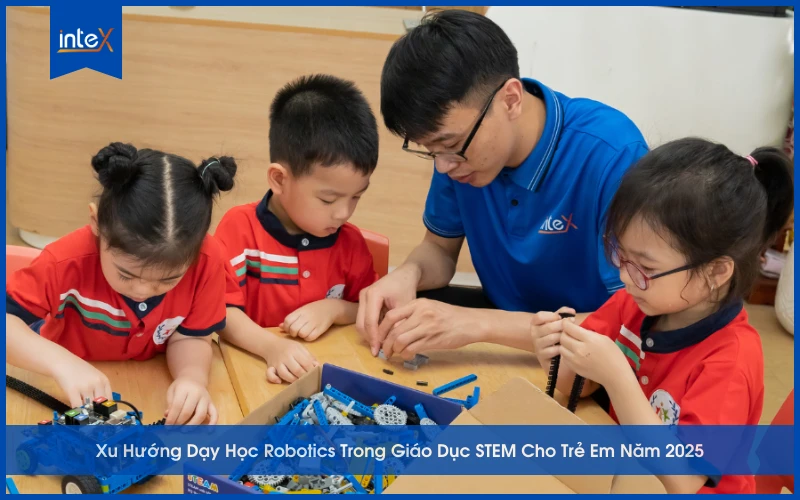Trẻ em học Robotics trong giáo dục STEM năm 2025 – khám phá STEM, rèn tư duy logic và kỹ năng công nghệ