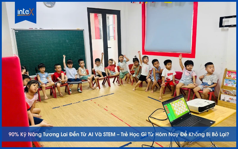 90% Kỹ Năng Tương Lai Đến Từ AI Và STEM – Trẻ Học Gì Ngay Từ Hôm Nay Để Không Bị Bỏ Lại