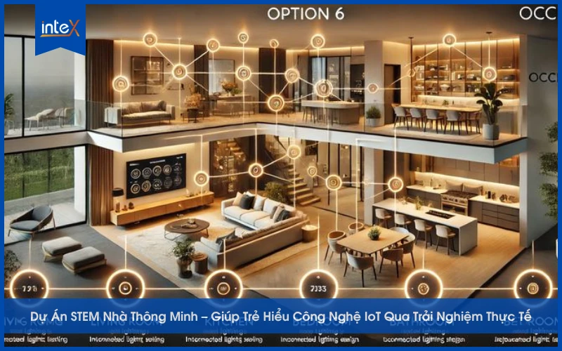 Dự Án STEM Nhà Thông Minh – Giúp Trẻ Hiểu Công Nghệ IoT Qua Trải Nghiệm Thực Tế