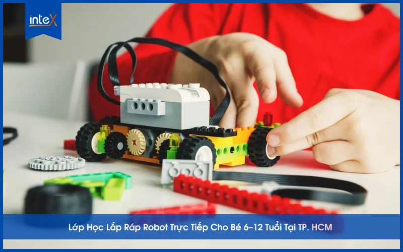 Lớp Học Lắp Ráp Robot Trực Tiếp Cho Bé 6–12 Tuổi Tại TP. HCM