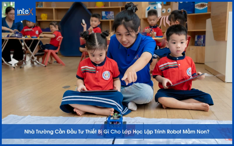 Nhà Trường Cần Đầu Tư Thiết Bị Gì Cho Lớp Học Lập Trình Robot Mầm Non