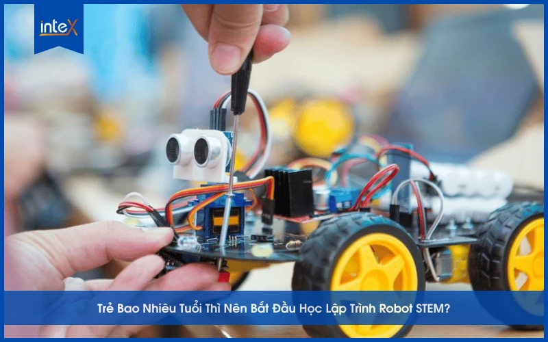 Trẻ Bao Nhiêu Tuổi Thì Nên Bắt Đầu Học Lập Trình Robot STEM