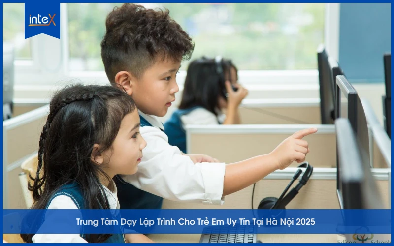 Trung Tâm Dạy Lập Trình Cho Trẻ Em Uy Tín Tại Hà Nội 2025