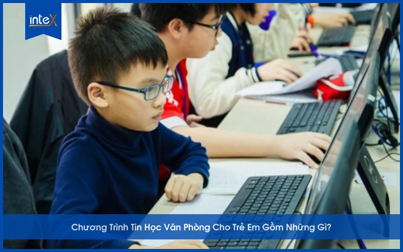 Chương Trình Tin Học Văn Phòng Cho Trẻ Em Gồm Những Gì