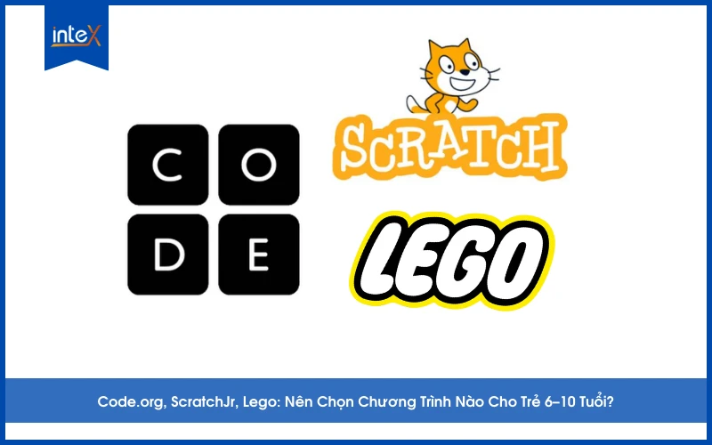 Code.org, ScratchJr, Lego_ Nên Chọn Chương Trình Nào Cho Trẻ 6–10 Tuổi