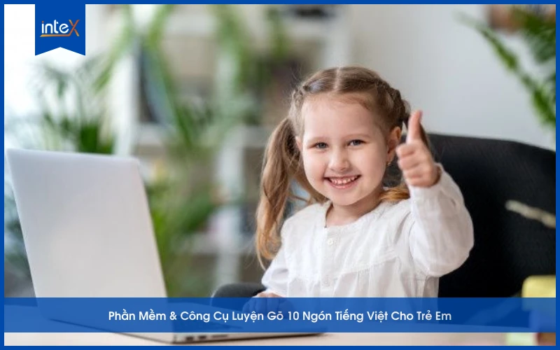Phần Mềm & Công Cụ Luyện Gõ 10 Ngón Tiếng Việt Cho Trẻ Em