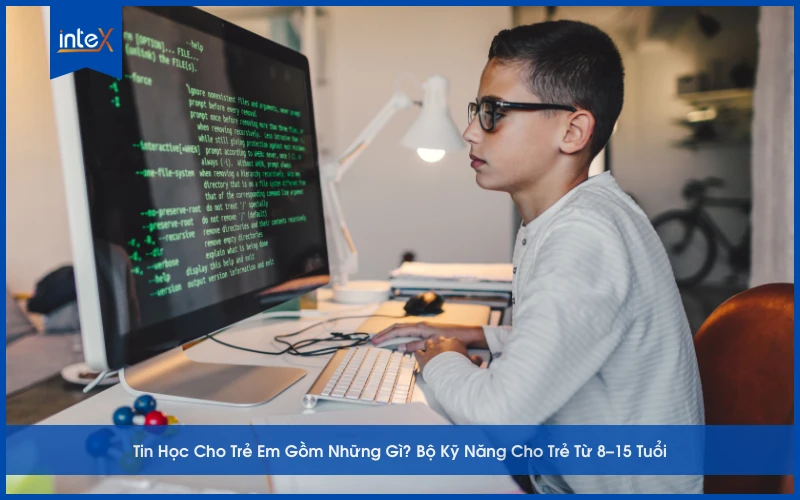 Tin Học Cho Trẻ Em Gồm Những Gì_ Bộ Kỹ Năng Cho Trẻ Từ 8–15 Tuổi