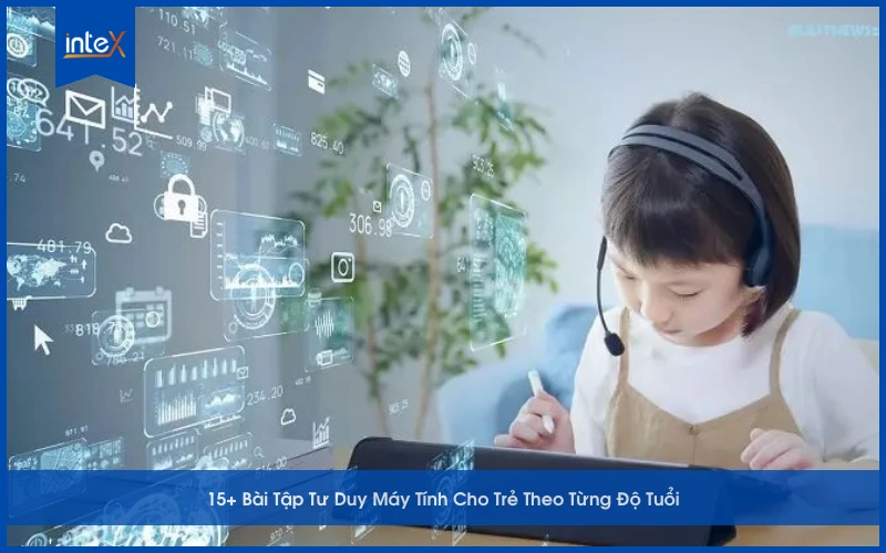 15+ Bài Tập Tư Duy Máy Tính Cho Trẻ Theo Từng Độ Tuổi