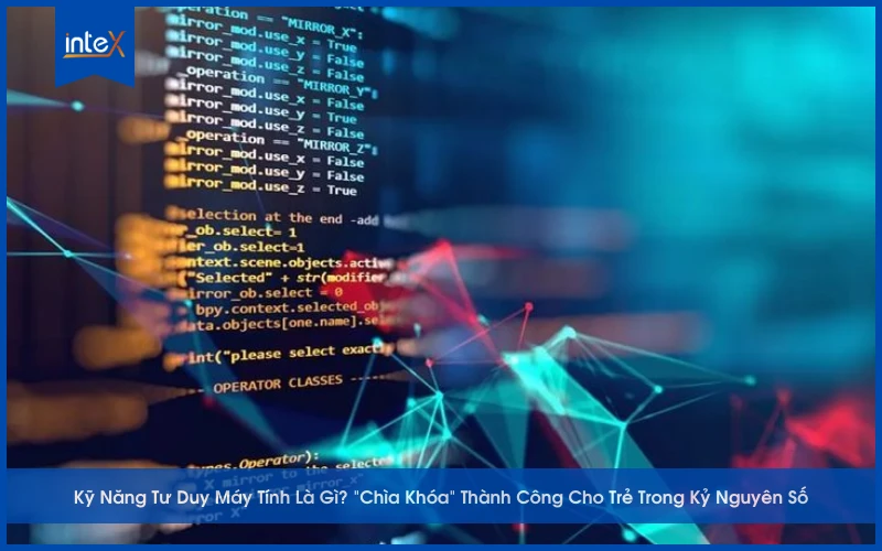 Kỹ Năng Tư Duy Máy Tính Là Gì_ _Chìa Khóa_ Thành Công Cho Trẻ Trong Kỷ Nguyên Số