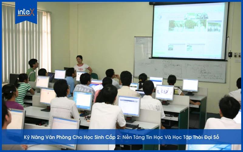 Kỹ Năng Văn Phòng Cho Học Sinh Cấp 2_ Nền Tảng Tin Học Và Học Tập Thời Đại Số