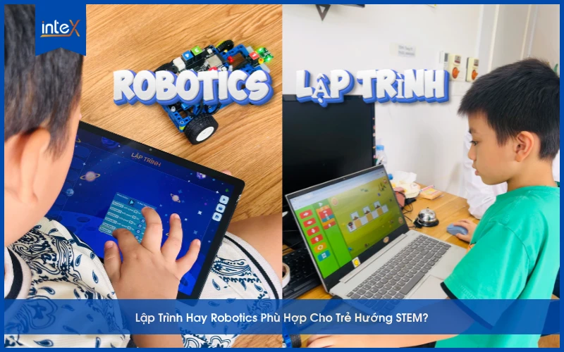 Lập Trình Hay Robotics Phù Hợp Cho Trẻ Hướng STEM