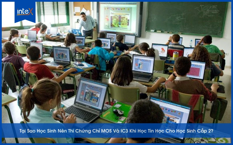 Tại Sao Học Sinh Nên Thi Chứng Chỉ MOS Và IC3 Khi Học Tin Học Cho Học Sinh Cấp 2