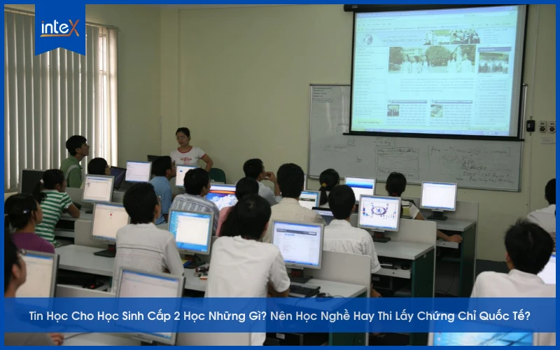 Tin Học Cho Học Sinh Cấp 2 Học Những Gì_ Nên Học Nghề Hay Thi Lấy Chứng Chỉ Quốc Tế