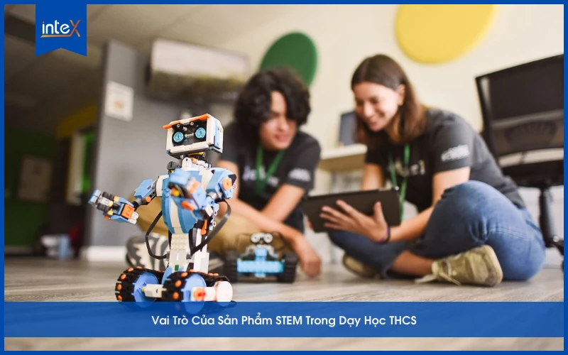 Vai Trò Của Sản Phẩm STEM Trong Dạy Học THCS