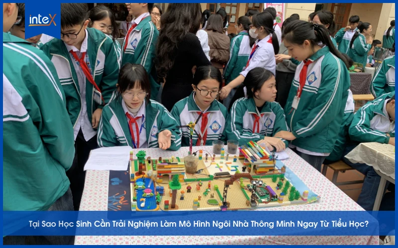 Tại Sao Học Sinh Cần Trải Nghiệm Làm Mô Hình Ngôi Nhà Thông Minh Ngay Từ Tiểu Học