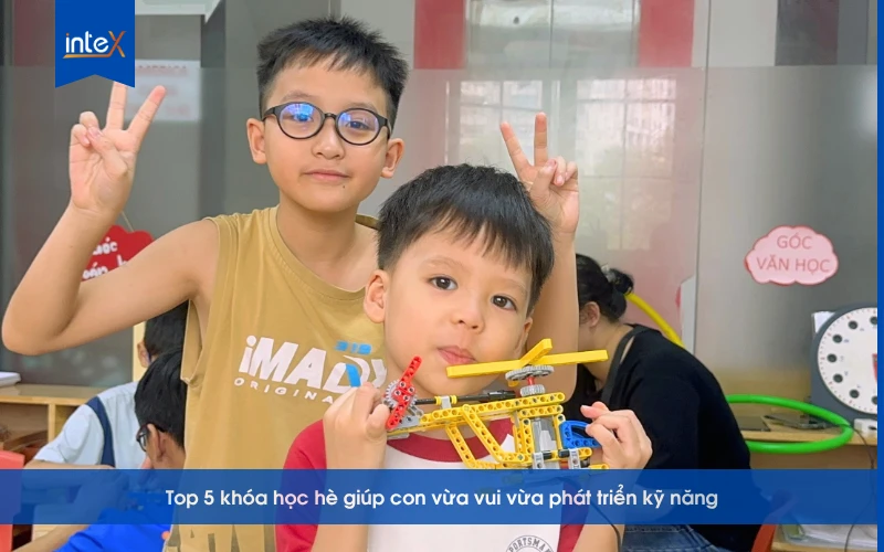 Top 5 khóa học hè nên cho con tham gia để vừa vui vừa phát triển kỹ năng