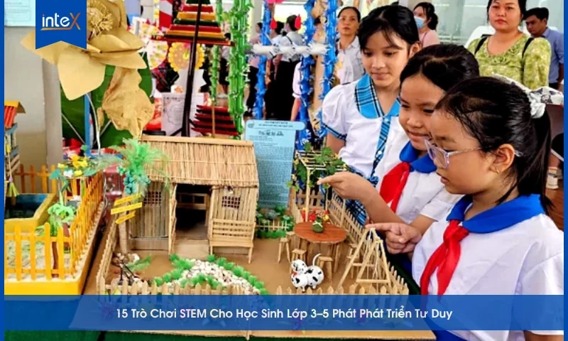 15 Trò Chơi STEM Cho Học Sinh Lớp 3–5 Phát Phát Triển Tư Duy