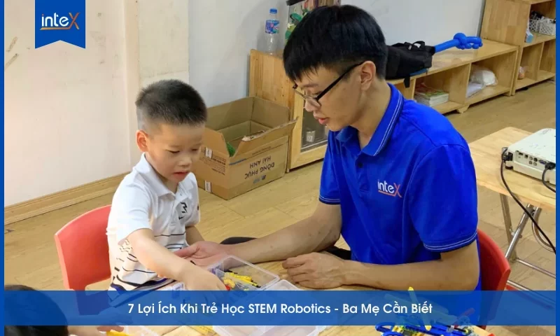 7 lợi ích khi trẻ học STEM Robotics mà bố mẹ cần biết, giúp phát triển tư duy logic, sáng tạo, kỹ năng công nghệ và teamwork cho trẻ em