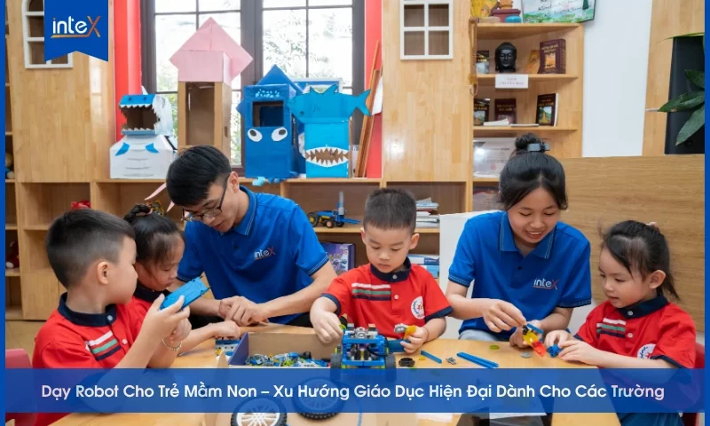 Dạy Robot Cho Trẻ Mầm Non – Xu Hướng Giáo Dục Hiện Đại Dành Cho Các Trường Tiên Phong