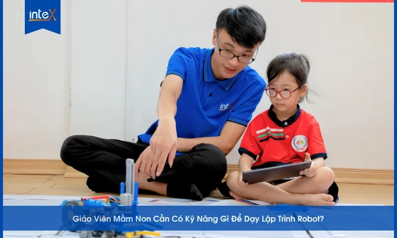 Kỹ Năng Gì Để Dạy Lập Trình Robot