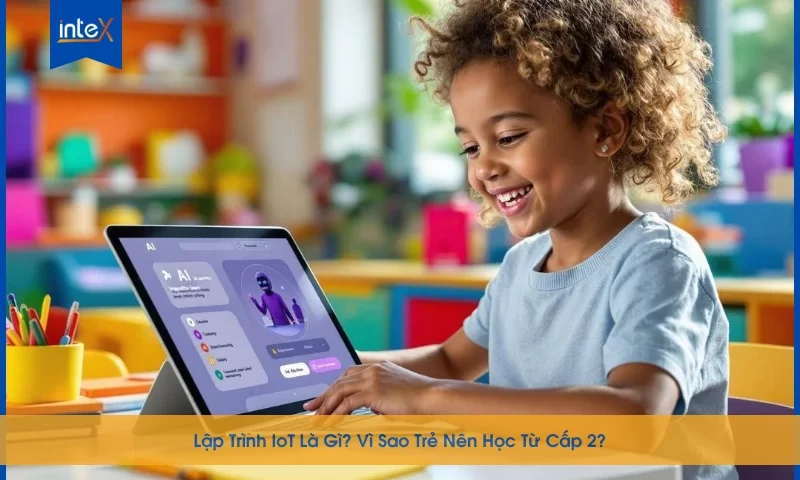 Lập trình IoT cho trẻ cấp 2 giúp rèn tư duy công nghệ từ sớm