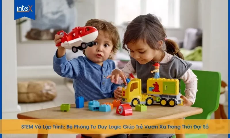 STEM Và Lập Trình: Bệ Phóng Tư Duy Logic Giúp Trẻ Vươn Xa Trong Thời Đại Số