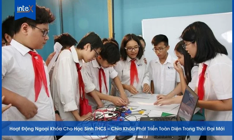 Hoạt Động Ngoại Khóa Cho Học Sinh THCS – Chìa Khóa Phát Triển Toàn Diện Trong Thời Đại Mới