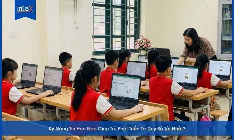 Kỹ Năng Tin Học Giúp Trẻ Phát Triển Tư Duy Số Tốt Nhất