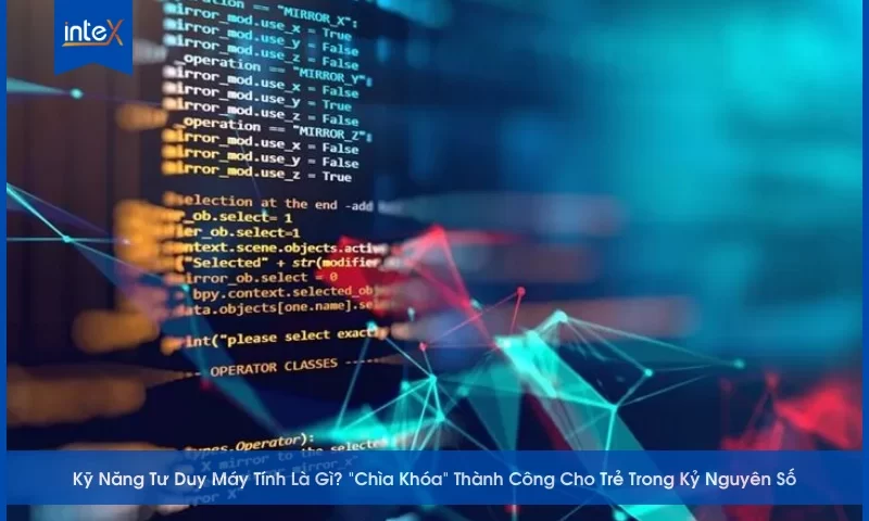 Kỹ Năng Tư Duy Máy Tính Là Gì_ _Chìa Khóa_ Thành Công Cho Trẻ Trong Kỷ Nguyên Số