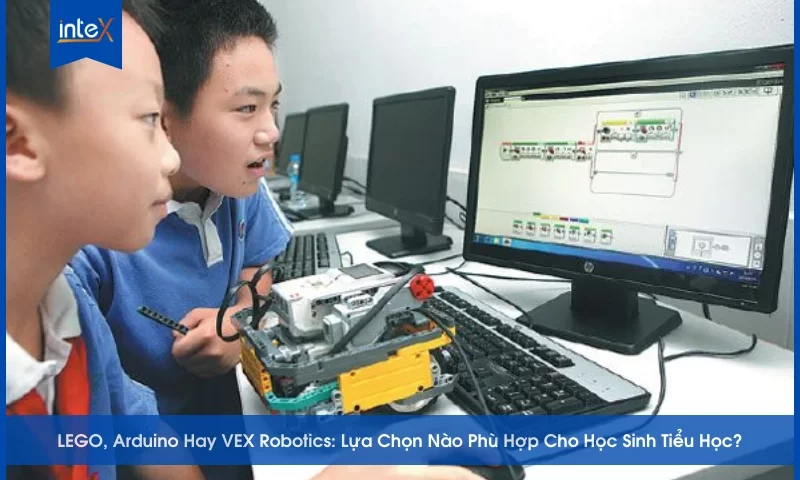 LEGO, Arduino Hay VEX Robotics_ Lựa Chọn Nào Phù Hợp Cho Học Sinh Tiểu Học