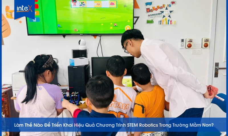Làm Thế Nào Để Triển Khai Hiệu Quả Chương Trình STEM Robotics Trong Trường Mầm Non