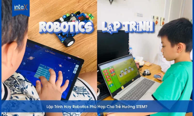Lập Trình Hay Robotics Phù Hợp Cho Trẻ Hướng STEM