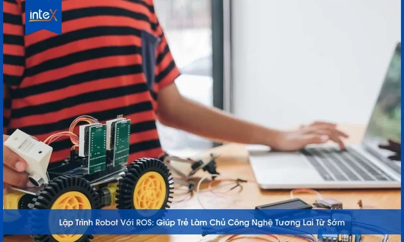 Lập Trình Robot Với ROS_ Giúp Trẻ Làm Chủ Công Nghệ Tương Lai Từ Sớm