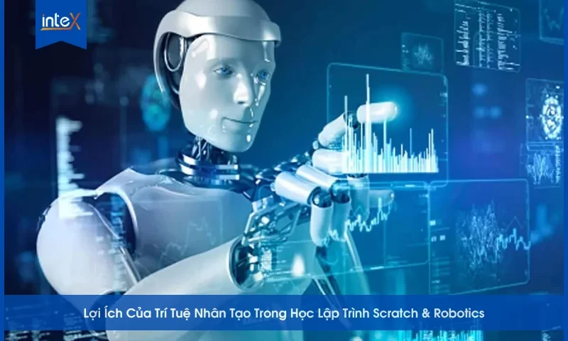 Lợi Ích Của Trí Tuệ Nhân Tạo Trong Học Lập Trình Scratch & Robotics