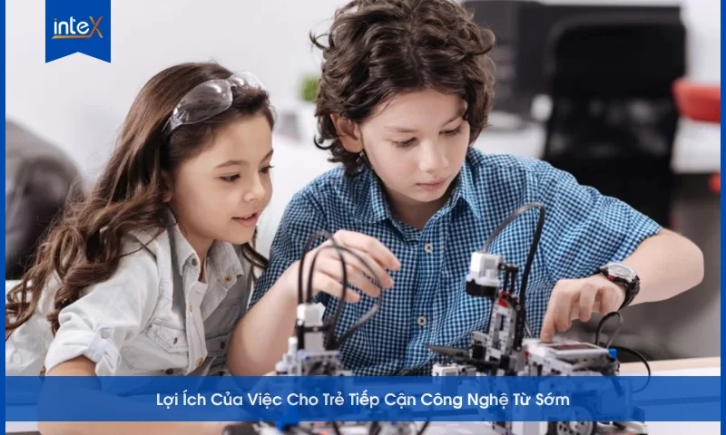 Lợi Ích Của Việc Cho Trẻ Tiếp Cận Công Nghệ Từ Sớm