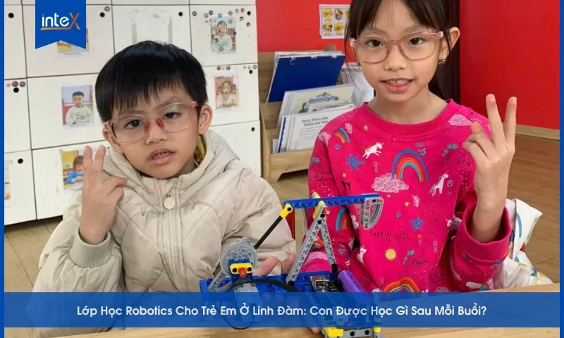 Lớp Học Robotics Cho Trẻ Em Ở Linh Đàm