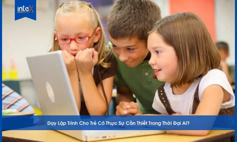Dạy Lập Trình Cho Trẻ Có Thực Sự Cần Thiết Trong Thời Đại AI?