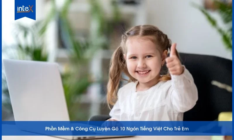 Phần Mềm & Công Cụ Luyện Gõ 10 Ngón Tiếng Việt Cho Trẻ Em