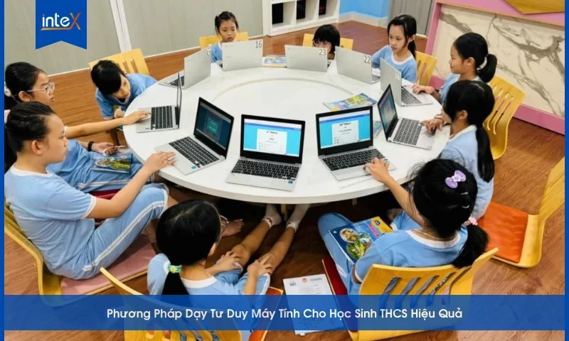 Phương Pháp Dạy Tư Duy Máy Tính Cho Học Sinh THCS Hiệu Quả