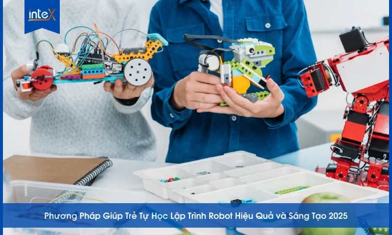 Phương Pháp Giúp Trẻ Tự Học Lập Trình Robot Hiệu Quả và Sáng Tạo 2025
