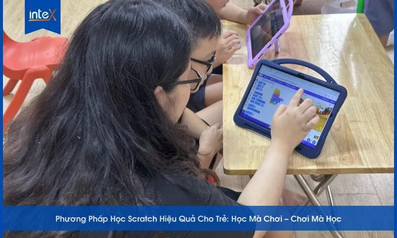 Phương Pháp Học Scratch Hiệu Quả Cho Trẻ_ Học Mà Chơi – Chơi Mà Học
