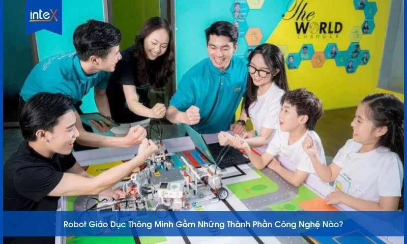Robot Giáo Dục Thông Minh Gồm Những Thành Phần Công Nghệ Nào