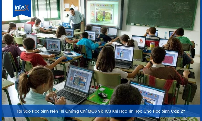 Tại Sao Học Sinh Nên Thi Chứng Chỉ MOS Và IC3 Khi Học Tin Học Cho Học Sinh Cấp 2