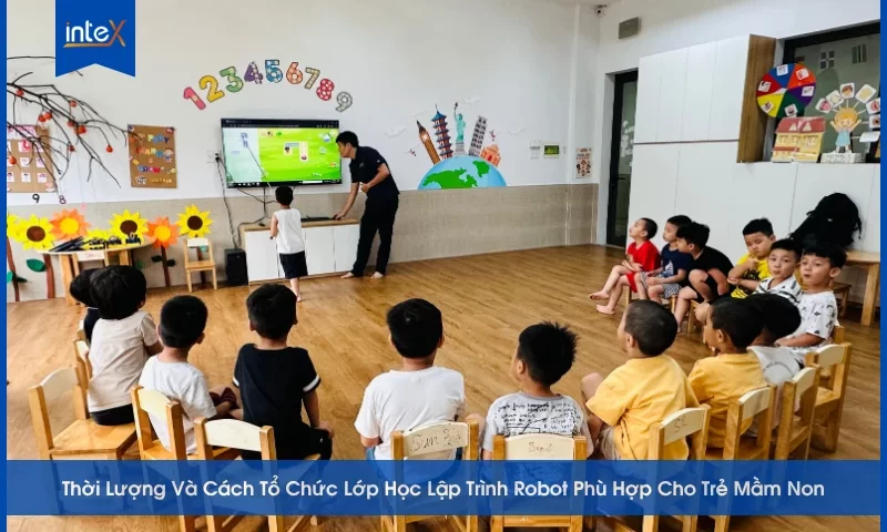 Thời Lượng Và Cách Tổ Chức Lớp Học Lập Trình Robot Phù Hợp Cho Trẻ Mầm Non