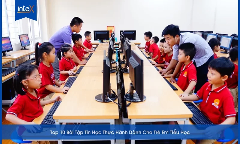 Top 10 Bài Tập Tin Học Thực Hành Dành Cho Trẻ Em Tiểu Học